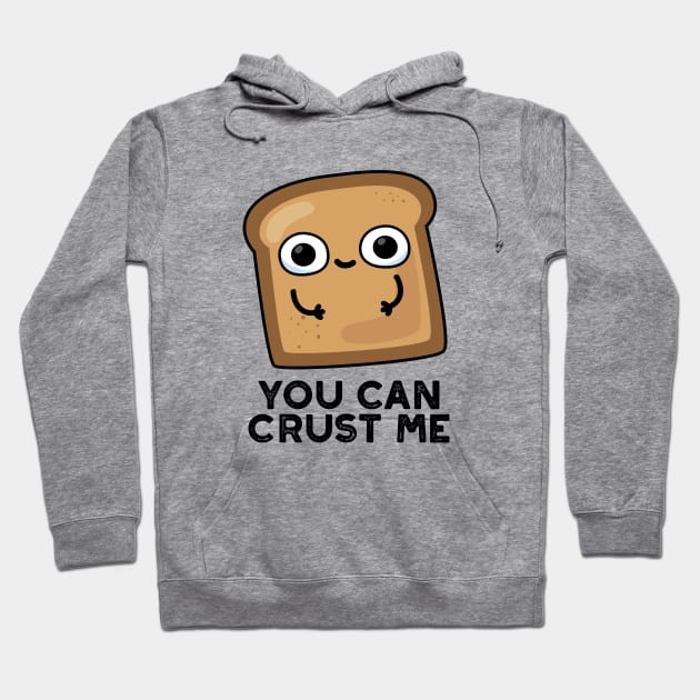 You Can Crust Me Cute Toast Bread Pun Hoodie by punnybone